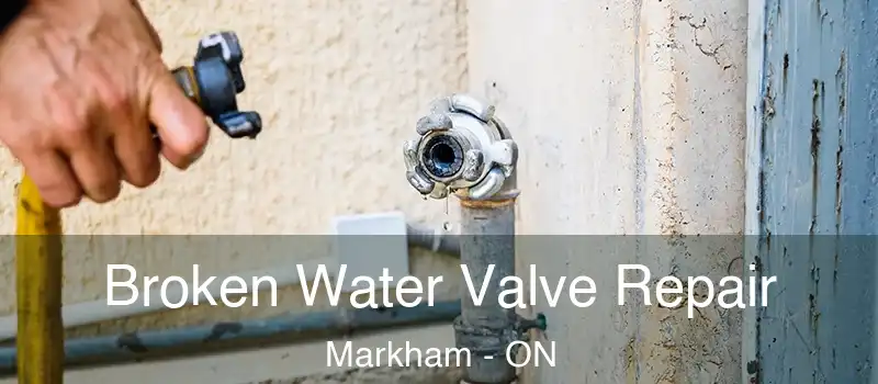  Broken Water Valve Repair Markham - ON