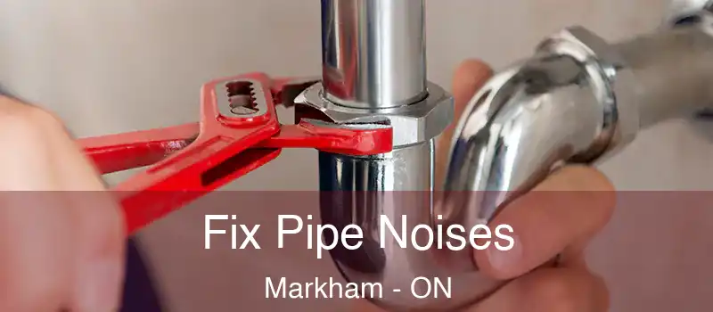  Fix Pipe Noises Markham - ON