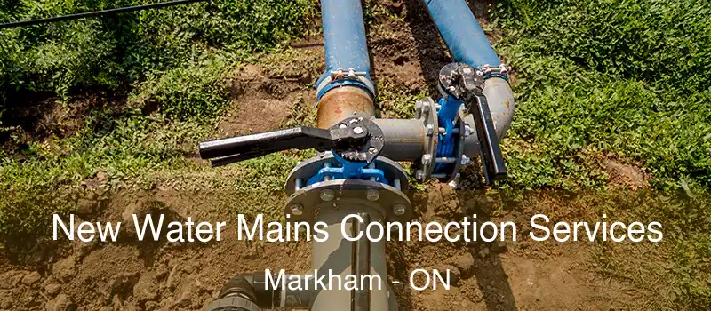  New Water Mains Connection Services Markham - ON