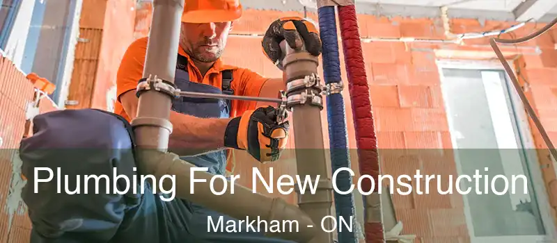  Plumbing For New Construction Markham - ON