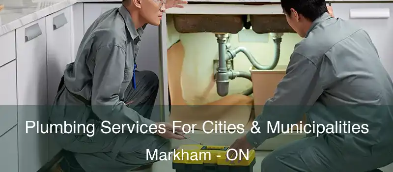  Plumbing Services For Cities & Municipalities Markham - ON