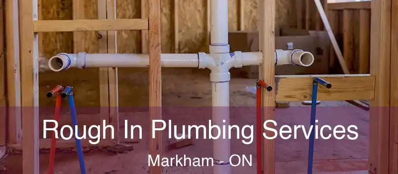  Rough In Plumbing Services Markham - ON